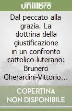 Esclusivo Dal peccato alla grazia. La dottrina della giustificazione in un confronto cattolico-luterano Brunero Gherardini-Vittorio Subilia