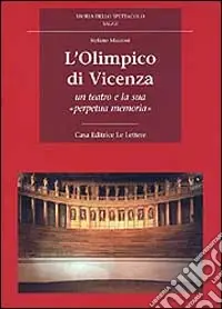 L‘Olimpico di Vicenza. Un teatro e la sua «Perpetua memoria» Vendita Finale