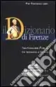 Il dizionario di Firenze. Tutta Firenze dall‘A alla Z. Dal Settecento al Duemila Esclusivo