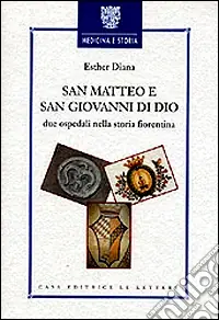 Compra Oggi Stesso San Matteo e San Giovanni di Dio. Due ospedali nella storia fiorentina
