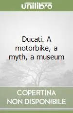 Occasione Ducati. A motorbike, a myth, a museum