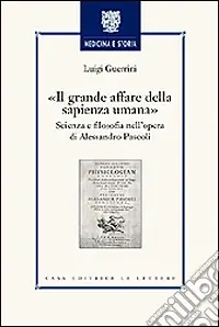 Il grande affare della sapienza umana. Scienza e filosofia nell‘opera di Alessandro Pascoli Consegna Rapida