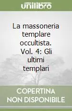 Acquista Ora La massoneria templare occultista. Vol. 4 Gli ultimi Templari