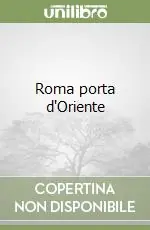 Roma porta d‘Oriente Offerta Limitata