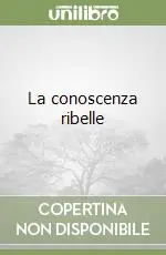 Subito Disponibile La conoscenza ribelle