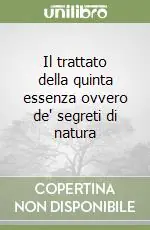 Il trattato della quinta essenza ovvero de‘ segreti di natura Ultime Pezzi
