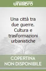 Una città tra due guerre. Cultura e trasformazioni urbanistiche Occasione
