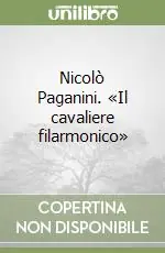 Nicolò Paganini. «Il cavaliere filarmonico» Esclusivo