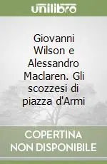 Giovanni Wilson e Alessandro Maclaren. Gli scozzesi di piazza d‘Armi Direttamente Dal Produttore