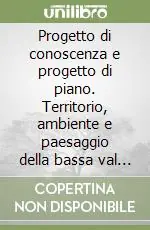Super Prezzo Progetto di conoscenza e progetto di piano. Territorio, ambiente e paesaggio della bassa val di Magra