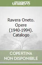 Ravera Oneto. Opere (1940-1994). Catalogo Nuova Collezione