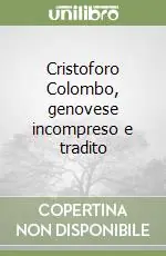 Nuovo Arrivo Cristoforo Colombo, genovese incompreso e tradito