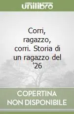 Ultime Pezzi Corri, ragazzo, corri. Storia di un ragazzo del ‘26
