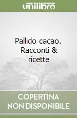 Pallido cacao. Racconti & ricette Prezzo Di Fabbrica