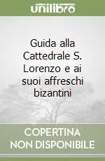 A Buon Prezzo Guida alla Cattedrale S. Lorenzo e ai suoi affreschi bizantini