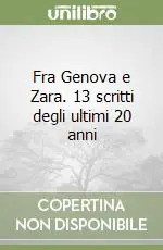Fra Genova e Zara. 13 scritti degli ultimi 20 anni Consegna Rapida