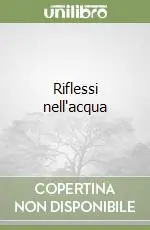 Riflessi nell‘acqua Non Perdere