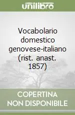 Vocabolario domestico genovese-italiano (rist. anast. 1857) Esclusivo