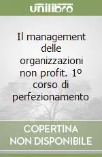 Il management delle organizzazioni non profit. 1º corso di perfezionamento Compra Oggi Stesso