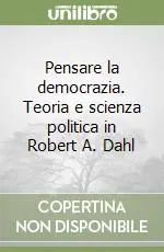 Pensare la democrazia. Teoria e scienza politica in Robert A. Dahl Popolare