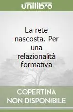Più Venduto La rete nascosta. Per una relazionalità formativa