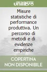 Professionale Misure statistiche di performance produttiva. Un percorso di metodi e di evidenze empiriche