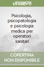 A Buon Prezzo Psicologia, psicopatologia e psicologia medica per operatori sanitari