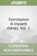 Ultima Occasione Esercitazioni di impianti chimici. Vol. 1