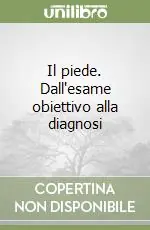 Il piede. Dall‘esame obiettivo alla diagnosi Scelto Dai Clienti