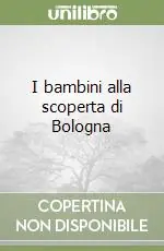 Direttamente Dal Produttore I bambini alla scoperta di Bologna