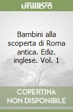 Miglior Prezzo Bambini alla scoperta di Roma antica. Ediz. inglese. Vol. 1