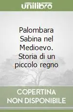 Popolare Palombara Sabina nel Medioevo. Storia di un piccolo regno