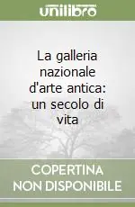 La galleria nazionale d‘arte antica un secolo di vita Acquista Ora