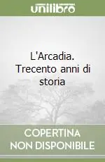 Sconto L‘Arcadia. Trecento anni di storia