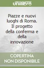 Piazze e nuovi luoghi di Roma. Il progetto della conferma e della innovazione Offerta Lampo