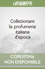 Offerta Limitata Collezionare la profumeria italiana d‘epoca