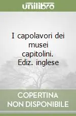 I capolavori dei musei capitolini. Ediz. inglese Economico