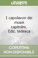 I capolavori dei musei capitolini. Ediz. tedesca Professionale