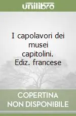 I capolavori dei musei capitolini. Ediz. francese Compra Adesso