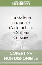 La Galleria nazionale d‘arte antica. «Galleria Corsini» Nuovo Arrivo