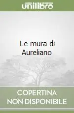 Ultimissimo Modello Le mura di Aureliano