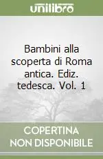 Bambini alla scoperta di Roma antica. Ediz. tedesca. Vol. 1 Più Venduto