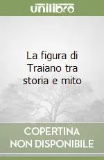 Offerta La figura di Traiano tra storia e mito