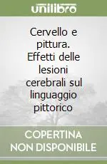 Cervello e pittura. Effetti delle lesioni cerebrali sul linguaggio pittorico Soddisfatti O Rimborsati