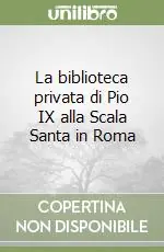 La biblioteca privata di Pio IX alla Scala Santa in Roma Promo Stagionale