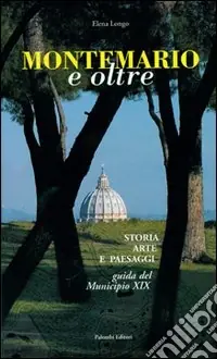 Ordina Subito Monte Mario e oltre. Storia arte e paesaggi. Guida del Municipio XIX