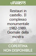 Restauri in castello. Il complesso monumentale 1982-1989. Giornale della mostra Professionale