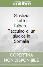 Giustizia sotto l‘albero. Taccuino di un giudice in Somalia Must-Have