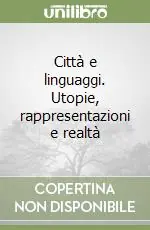 Città e linguaggi. Utopie, rappresentazioni e realtà Più Venduto