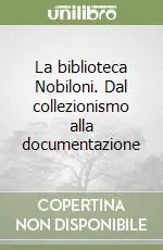 La biblioteca Nobiloni. Dal collezionismo alla documentazione Reso Gratuito